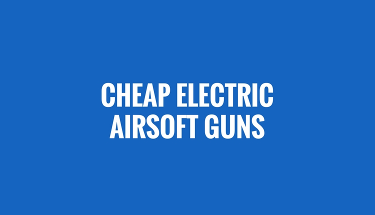 Cheap Electric Airsoft Guns