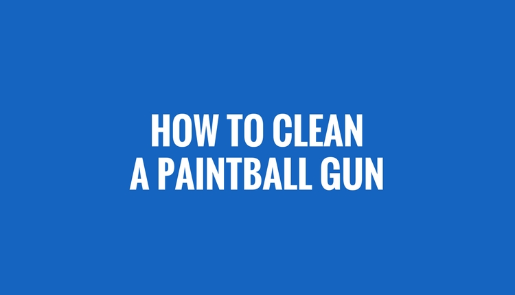 How To Clean A Paintball Gun