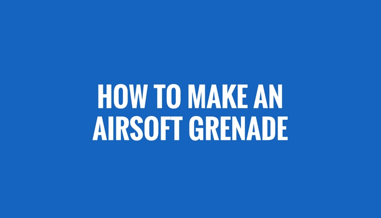 How To Make An Airsoft Grenade
