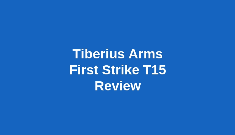 Tiberius Arms First Strike T15 Review Written In White Letters On A Blue Background