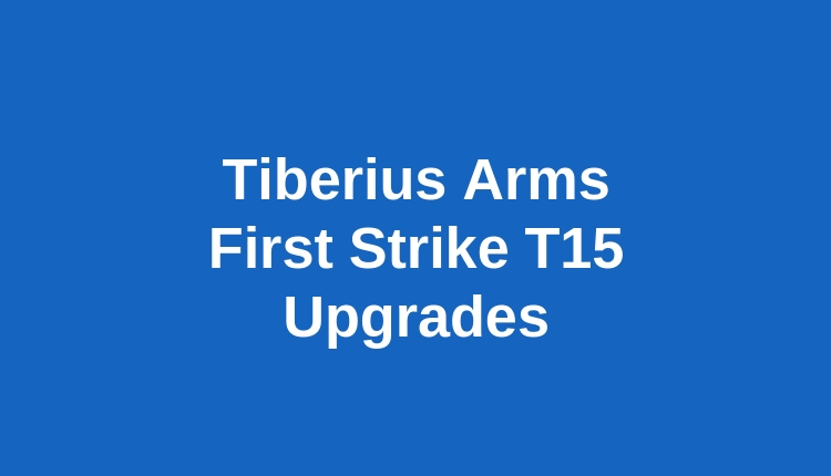 Tiberius Arms First Strike T15 Upgrades Written In White Letters on a Blue Background